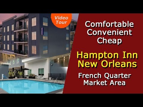 Hampton Inn New Orleans French Quarter Market Area – Comfortable, Convenient, Cheap – Video Tour