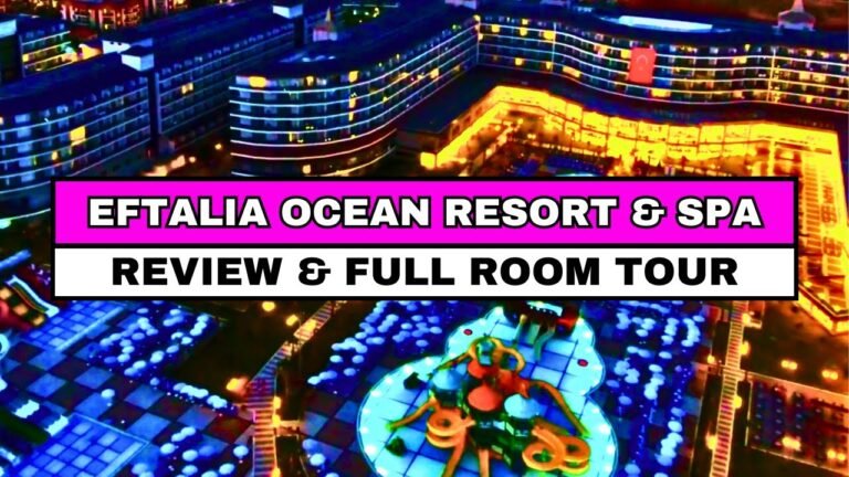 Eftalia Ocean Resort & Spa – Review & Tour (2025 Travel Guide)