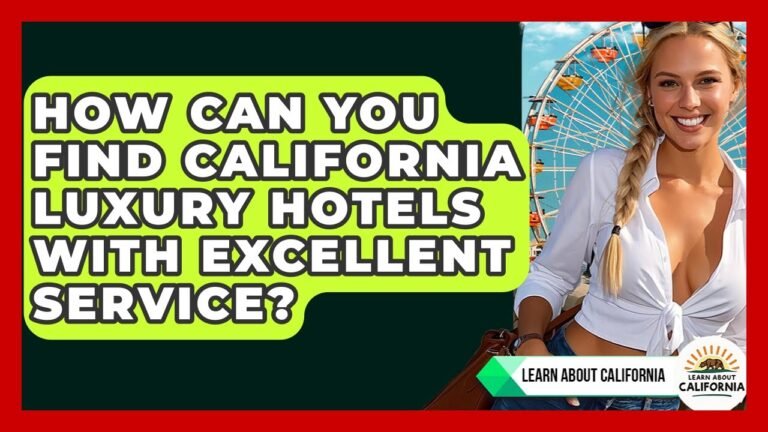 How Can You Find California Luxury Hotels With Excellent Service? – Learn About California
