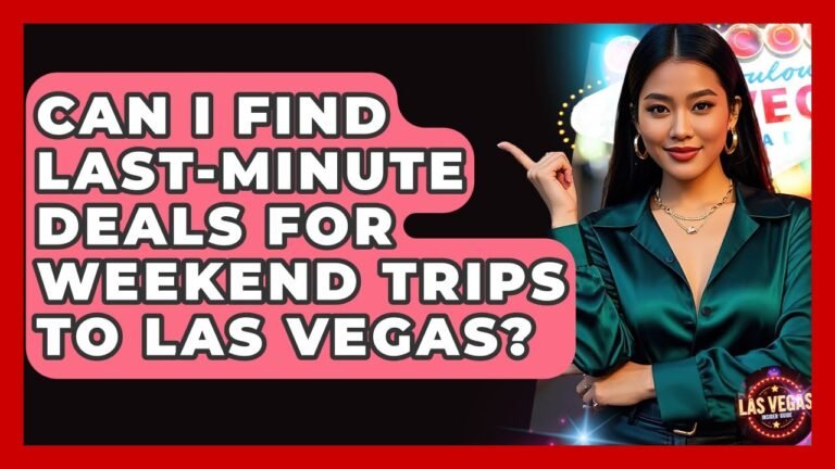 Can I Find Last-Minute Deals for Weekend Trips to Las Vegas? – Las Vegas Insider Guide